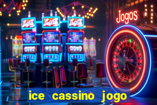 ice cassino jogo de aposta